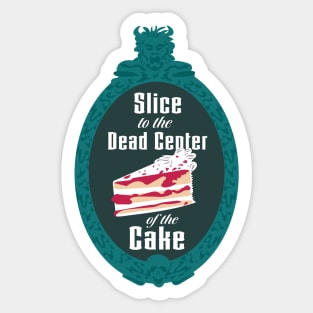 Slice to the Dead Center of the Cake Sticker